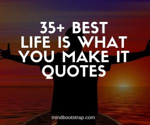life is what you make it quotes