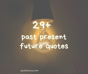 past present future quotes