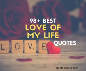 love of my life quotes