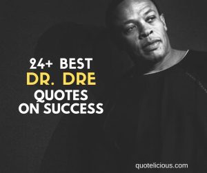 Dr. Dre Quotes and Sayings