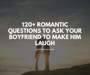 romantic questions to ask boyfriend to make him laugh