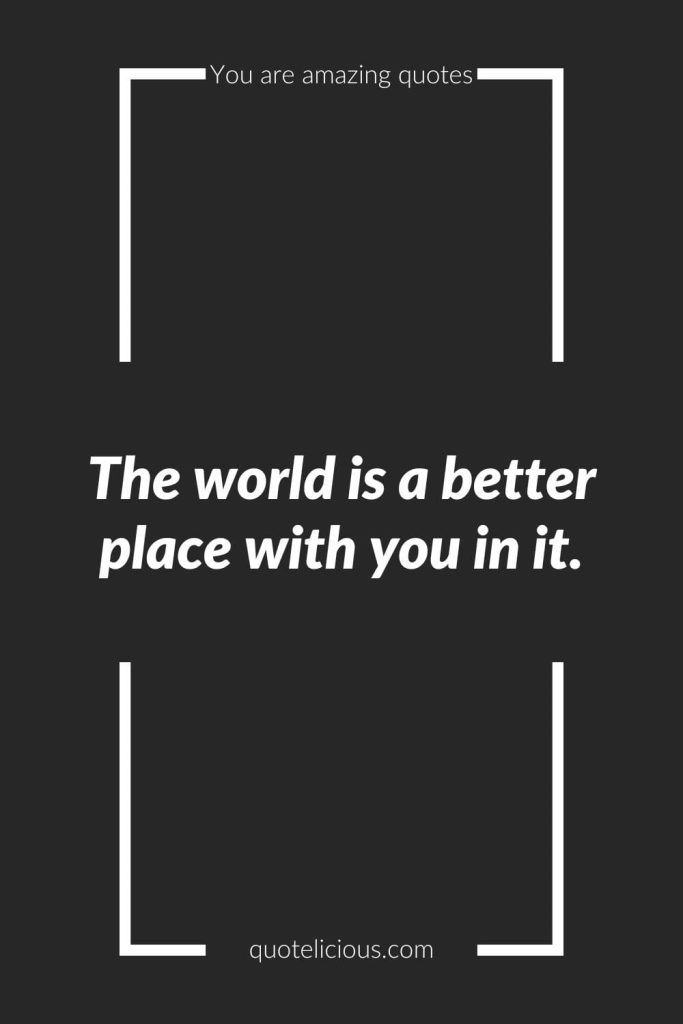160+ Inspirational You Are Amazing Quotes - Uplift Yourself Today 33 you are amazing quotes 4